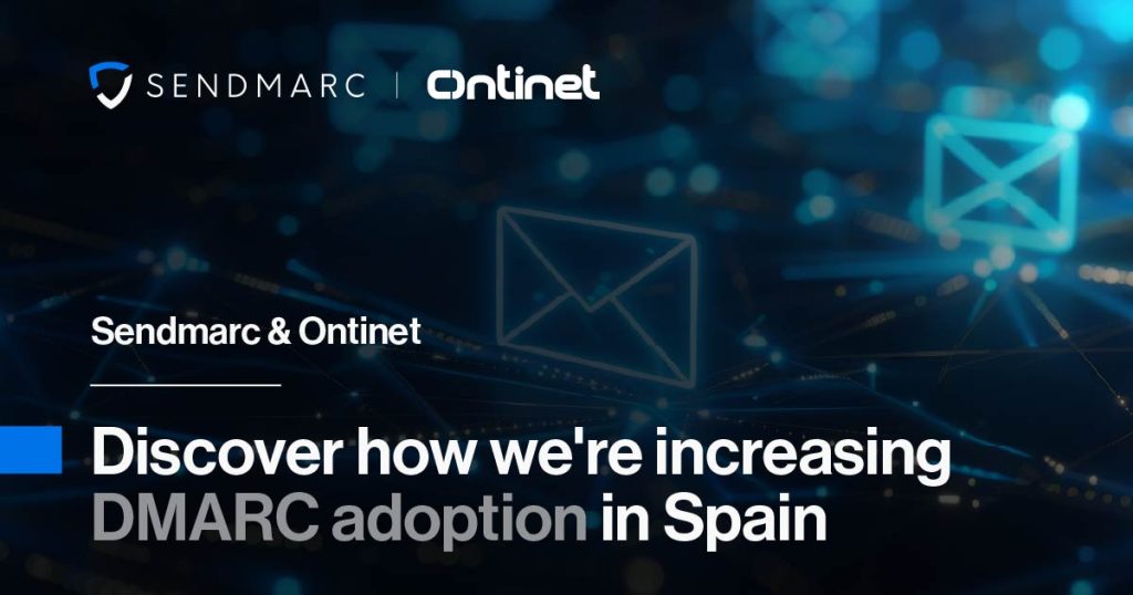 Sendmarc &amp;Amp; Ontinet: Descubra cómo estamos aumentando la adopción de Dmarc en España